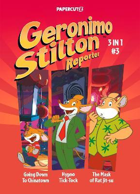 Geronimo Stilton Reporter 3-in-1 Vol. 3: Collecting 'Going Down to Chinatown,' 'Hypno Tick-Tock,' and 'The Mask of Rat Jit-su' - Geronimo Stilton - cover