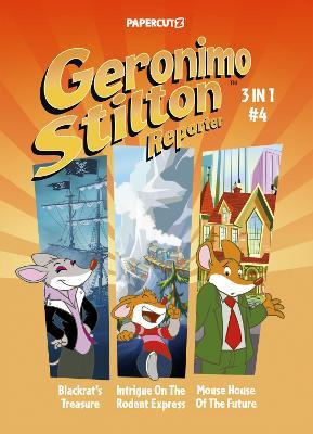 Geronimo Stilton Reporter 3-in-1 Vol. 4: Collecting 'Blackrat's Treasure,' 'Intrigue on the Rodent Express,' and 'Mouse House of the Future' - Geronimo Stilton - cover