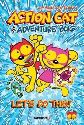 Action Cat & Adventure Bug: Let's Do This! - Art Baltazar - cover