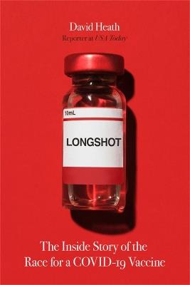 Longshot: The Inside Story of the Race for a COVID-19 Vaccine - David Heath - cover