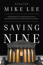 Saving Nine: The Fight Against the Left's Audacious Plan to Pack the Supreme Court and Destroy American Liberty