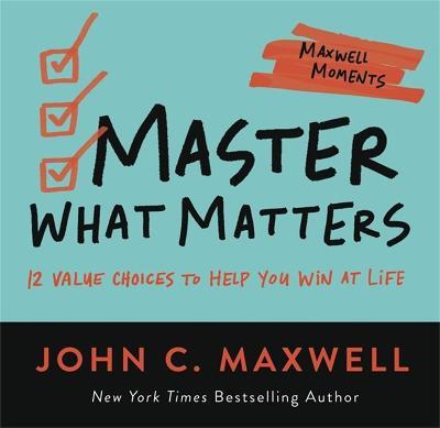 Master What Matters: 12 Value Choices to Help You Win at Life - John C. Maxwell - cover