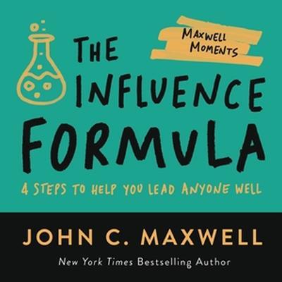 The Influence Formula: 4 Steps to Help You Lead Anyone Well - John C. Maxwell - cover