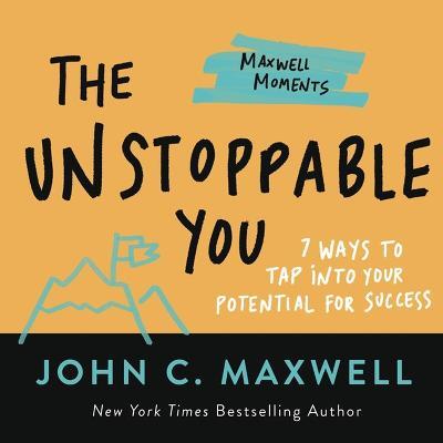 The Unstoppable You: 7 Ways to Tap Into Your Potential for Success - John C. Maxwell - cover