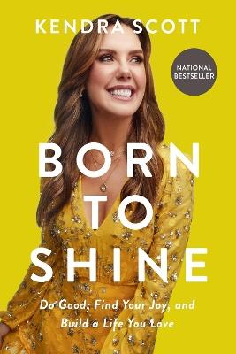 Born to Shine: Do Good, Find Your Joy, and Build a Life You Love - Kendra Scott - cover