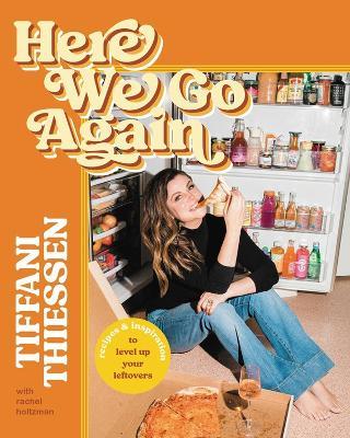 Here We Go Again: Recipes and Inspiration to Level Up Your Leftovers - Rachel Holtzman,Tiffani Thiessen - cover