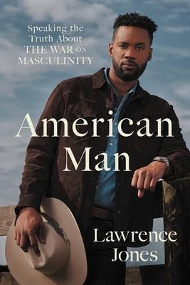 American Man: Speaking the Truth about the War on Masculinity - Lawrence Jones - cover