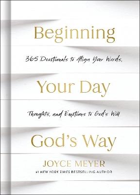 Beginning Your Day God’s Way: 365 Devotionals to Align Your Words, Thoughts, and Emotions to God’s Will - Joyce Meyer - cover