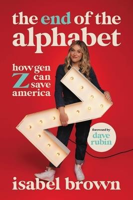 The End of the Alphabet: How Gen Z Can Save America - Isabel Brown - cover