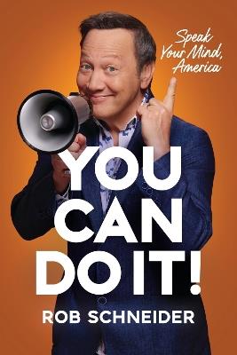 You Can Do It!: Speak Your Mind, America - Rob Schneider - cover