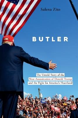 Butler: The Untold Story of the Near Assassination of Donald Trump and the Fight for America's Heartland - Salena Zito - cover