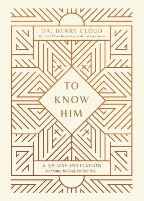 To Know Him: A 90-Day Invitation to Come to God As You Are - Henry Cloud - cover