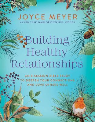 Building Healthy Relationships: An 8-Session Bible Study to Deepen Your Connections and Love Others Well - Joyce Meyer - cover