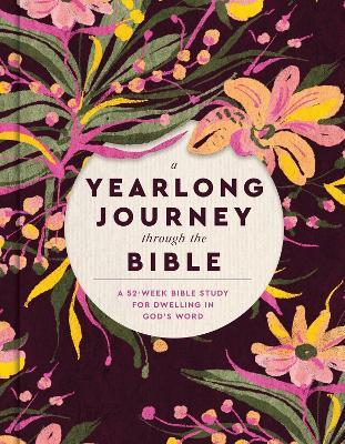 A Yearlong Journey Through the Bible: A 52-Week Bible Study for Dwelling in God's Word - Faith Words - cover