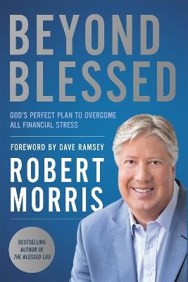 Beyond Blessed: God's Perfect Plan to Overcome All Financial Stress - Robert Morris - cover