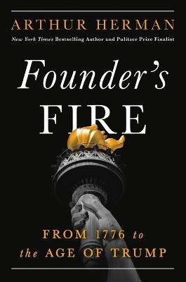 Founder's Fire: From 1776 to the Age of Trump - Arthur Herman - cover