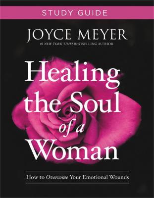 Healing the Soul of a Woman Study Guide: How to Overcome Your Emotional Wounds - Joyce Meyer - cover