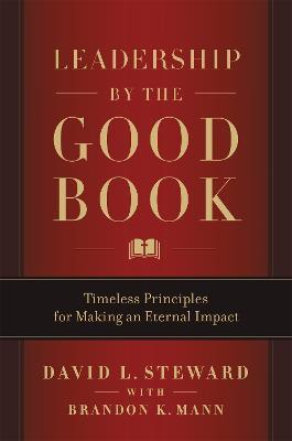 Leadership by the Good Book: Timeless Principles for Making an Eternal Impact - Brandon K. Mann,David L. Steward - cover