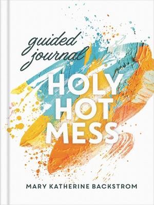 Holy Hot Mess Guided Journal - Mary K Backstrom - cover