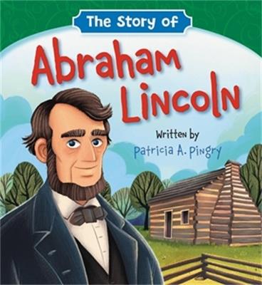 The Story of Abraham Lincoln - Patricia A Pingry - cover