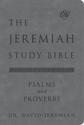 The Jeremiah Study Bible, ESV, Psalms and Proverbs (Gray): What It Says. What It Means. What It Means for You. - David Jeremiah - cover