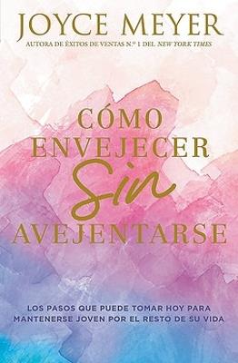 Como envejecer sin avejentarse - Joyce Meyer - cover