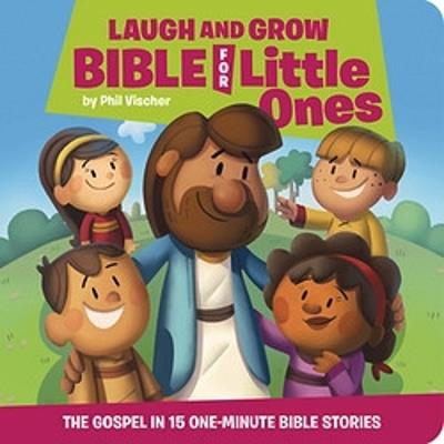 Laugh and Grow Bible for Little Ones: The Gospel in 15 One-Minute Bible Stories - Phil Vischer - cover