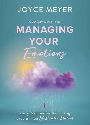 Managing Your Emotions: Daily Wisdom for Remaining Stable in an Unstable World, a 90 Day Devotional - Joyce Meyer - cover
