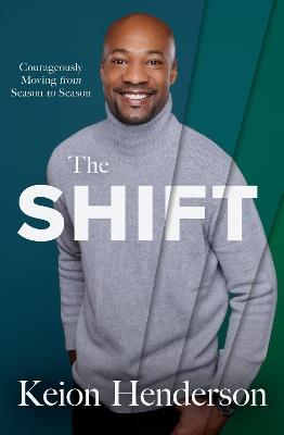 The Shift: Courageously Moving from Season to Season - Keion Henderson - cover