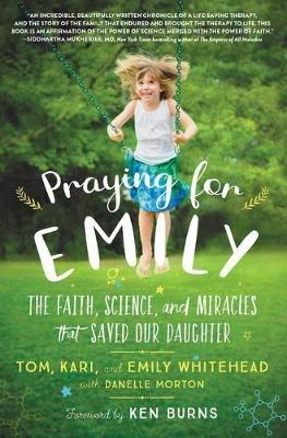 Praying for Emily: The Faith, Science, and Miracles That Saved Our Daughter - Tom Whitehead,Kari Whitehead,Emily Whitehead - cover