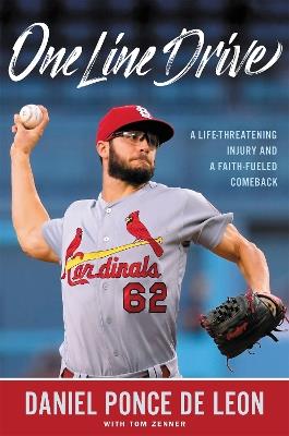 One Line Drive: A Life-Threatening Injury and a Faith-Fueled Comeback - Daniel Ponce de Leon,Tom Zenner - cover