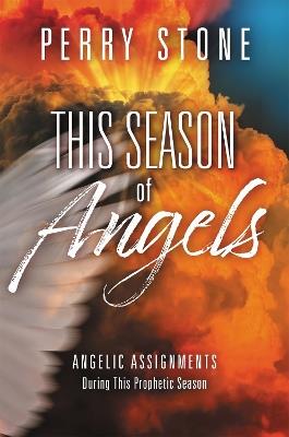 This Season of Angels: What the Bible Reveals about Angelic Encounters - Perry Stone - cover