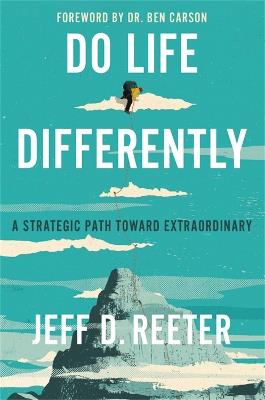Do Life Differently: A Strategic Path Toward Extraordinary - Jeff D. Reeter,Kris Bearss - cover