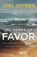 The Power of Favor: Unleashing the Force That Will Take You Where You Can't Go on Your Own