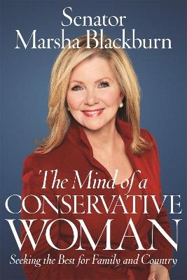 The Mind of a Conservative Woman: Seeking the Best for Family and Country - Marsha Blackburn - cover