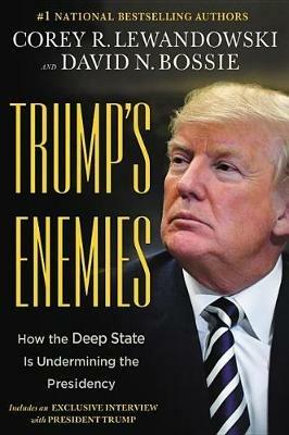 Trump's Enemies: How the Deep State Is Undermining the Presidency - Corey R. Lewandowski,David N. Bossie - cover