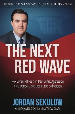 The Next Red Wave: How Conservatives Can Beat Leftist Aggression, RINO Betrayal & Deep State Subversion - Benjamin Sisney,Jordan Sekulow,Matthew Clark - cover