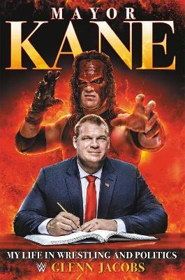 Mayor Kane: My Life in Wrestling and Politics - Glenn Jacobs - cover