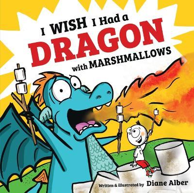 I Wish I Had a Dragon with Marshmallows - Diane Alber - cover