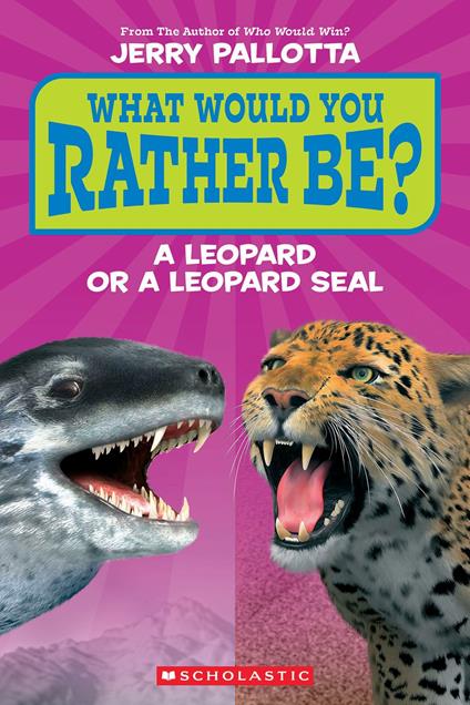 What Would You Rather Be? A Leopard or a Leopard Seal? - Jerry Pallotta - ebook