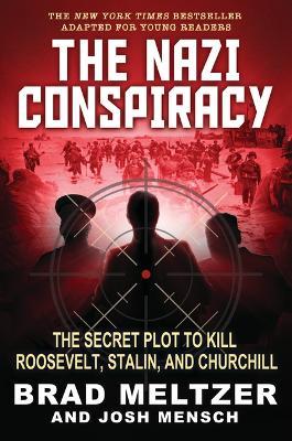 The Nazi Conspiracy: The Secret Plot to Kill Roosevelt, Stalin, and Churchill (Young Reader's Edition) - Brad Meltzer,Josh Mensch - cover