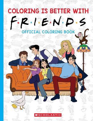 Coloring is Better with Friends: Official Friends Coloring Book - Scholastic - cover