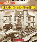 Reconstruction (a True Book: Exploring the Civil War)