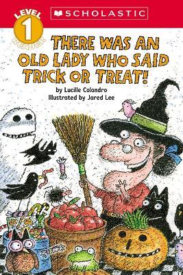 There Was an Old Lady Who Said Trick or Treat! (Scholastic Reader, Level 1) - Lucille Colandro - cover