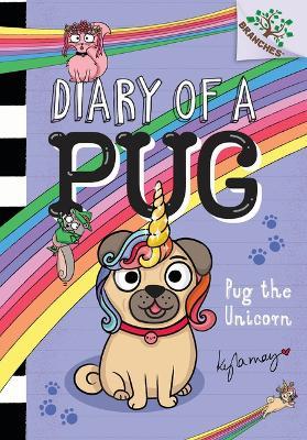 Pug the Unicorn: A Branches Book (Diary of a Pug #14) - Kyla May - cover