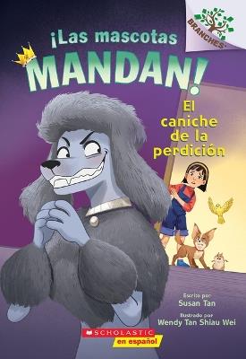 ¡Las Mascotas Mandan! #2: El Caniche de la Perdición (Pets Rule! #2: The Poodle of Doom): Volume 2 - Susan Tan - cover