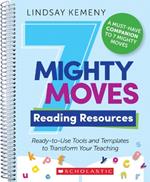 7 Mighty Moves Reading Resources: Ready-To-Use Tools and Templates to Transform Your Teaching