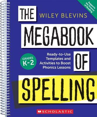 The Megabook of Spelling: Grades K-2: Ready-To-Use Templates and Activities to Boost Phonics Lessons - Wiley Blevins - cover