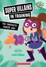 The Fantastic Freeze Ray: A Branches Book (Super Villains in Training #1)