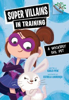 A Wickedly Evil Pet: A Branches Book (Super Villains in Training #2) - Kailei Pew - cover